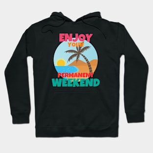 Enjoy Your Permanent Weekend Hoodie